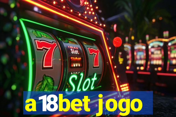 a18bet jogo